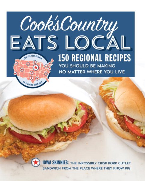 Cook's Country Eats Local: 150 Regional Recipes You Should Be Making No Matter Where You Live cover