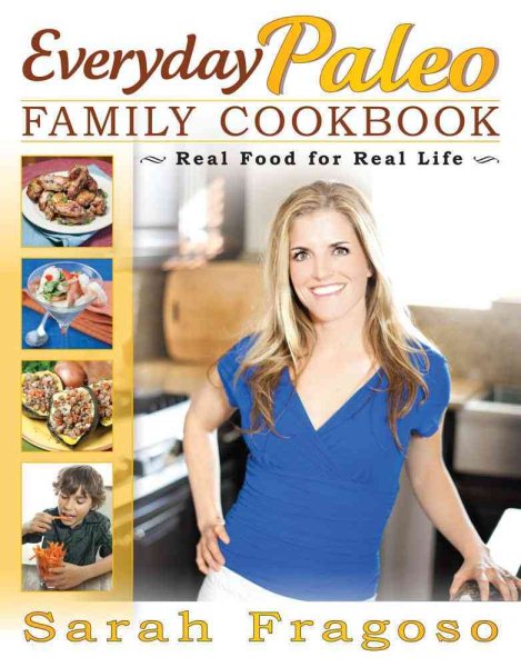 Everyday Paleo Family Cookbook: Real Food For Real Life cover