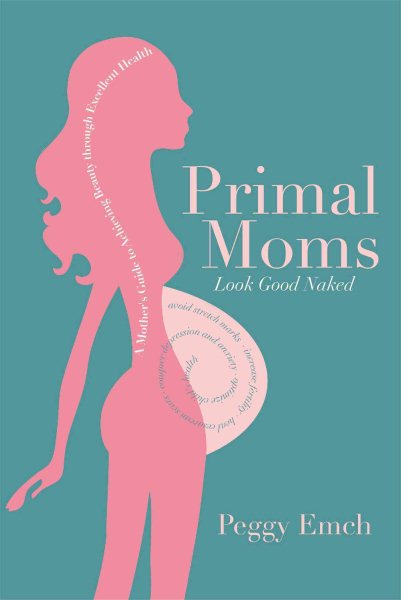 Primal Moms Look Good Naked: A Mother's Guide to a Beautiful Pregnant Body cover