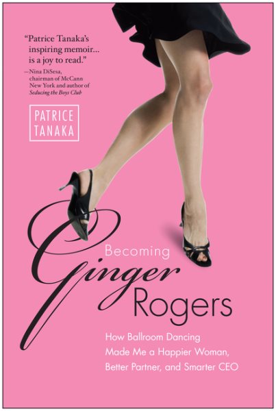 Becoming Ginger Rogers: How Ballroom Dancing Made Me a Happier Woman, Better Partner, and Smarter CEO cover