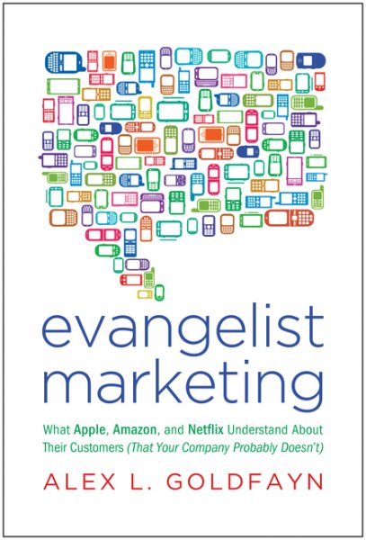 Evangelist Marketing: What Apple, Amazon, and Netflix Understand About Their Customers (That Your Company Probably Doesn't) cover