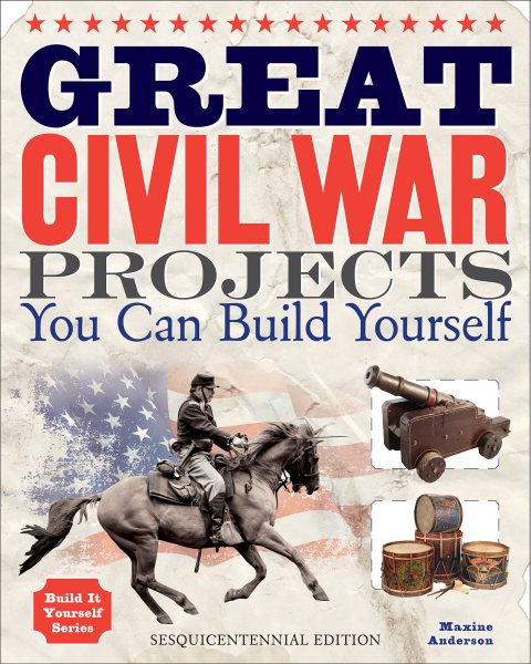Great Civil War Projects: You Can Build Yourself (Build It Yourself) cover