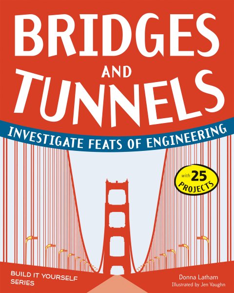 Bridges and Tunnels: Investigate Feats of Engineering with 25 Projects (Build It Yourself) cover
