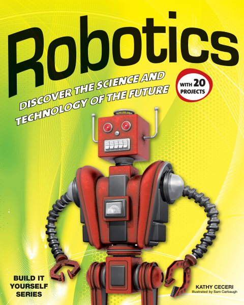 Robotics: DISCOVER THE SCIENCE AND TECHNOLOGY OF THE FUTURE with 20 PROJECTS (Build It Yourself) cover