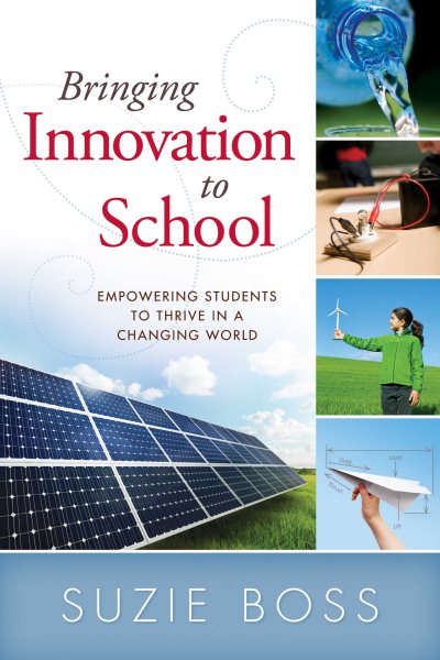 Bringing Innovation to School: Empowering Students to Thrive in a Changing World cover