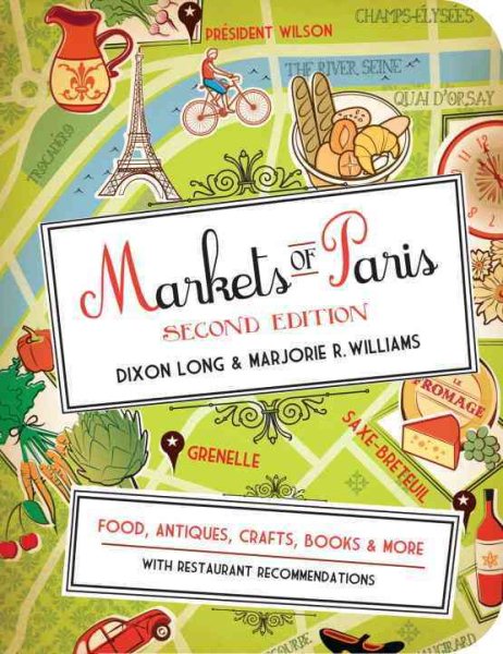 Markets of Paris, 2nd Edition: Food, Antiques, Crafts, Books, and More cover