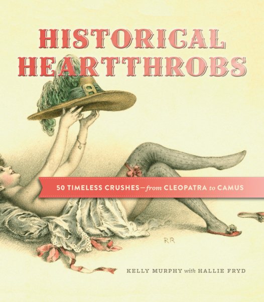 Historical Heartthrobs: 50 Timeless Crushes - From Cleopatra to Camus cover
