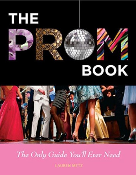 The Prom Book: The Only Guide You'll Ever Need
