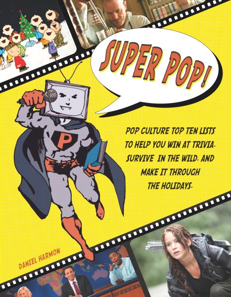 Super Pop!: Pop Culture Top Ten Lists to Help You Win at Trivia, Survive in the Wild, and Make It Through the Holidays cover