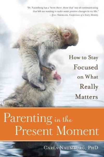 Parenting in the Present Moment: How to Stay Focused on What Really Matters cover