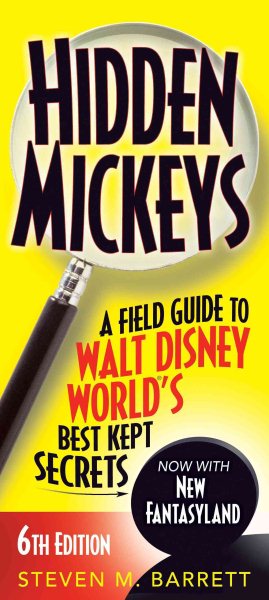 Hidden Mickeys: A Field Guide to Walt Disney World®'s Best Kept Secrets