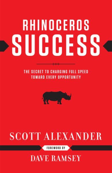 Rhinoceros Success : the Secret to Charging Full Speed Toward Every Opportunity