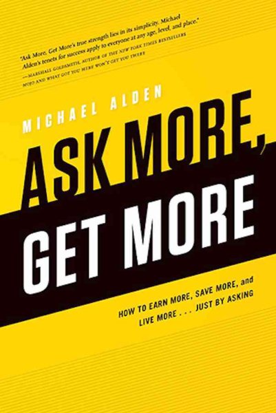 Ask More, Get More: How to Earn More, Save More, and Live More...Just by ASKING cover