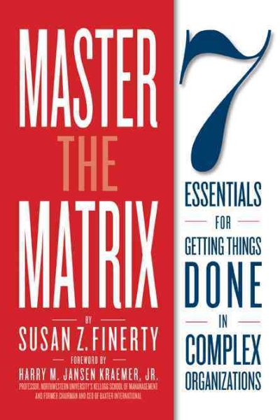Master the Matrix: 7 Essentials for Getting Things Done in Complex Organizations cover