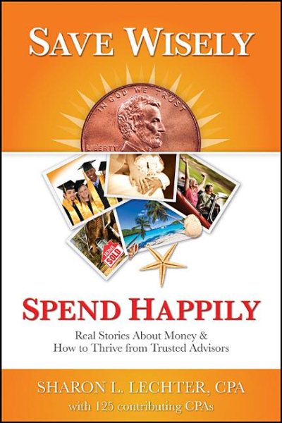 Save Wisely, Spend Happily: Real Stories About Money and How to Thrive From Trusted Advisors cover