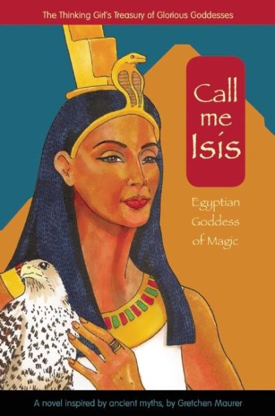 Call Me Isis: Egyptian Goddess of Magic (A Treasury of Glorious Goddesses) cover