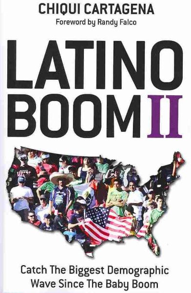 Latino Boom II: Catch the Biggest Demographic Wave Since the Baby Boom cover