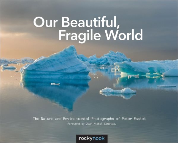 Our Beautiful, Fragile World: The Nature and Environmental Photographs of Peter Essick cover