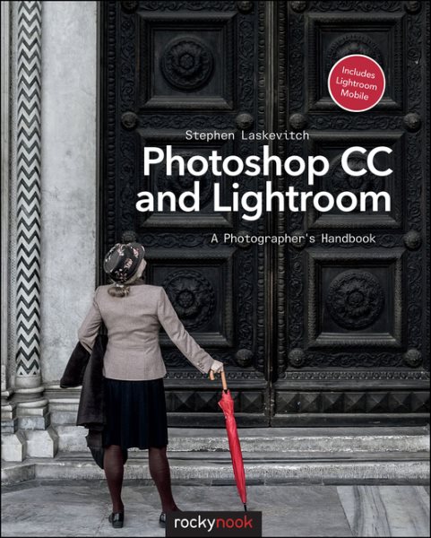 Photoshop CC and Lightroom: A Photographer's Handbook