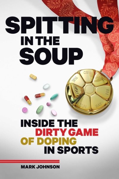 Spitting in the Soup: Inside the Dirty Game of Doping in Sports cover