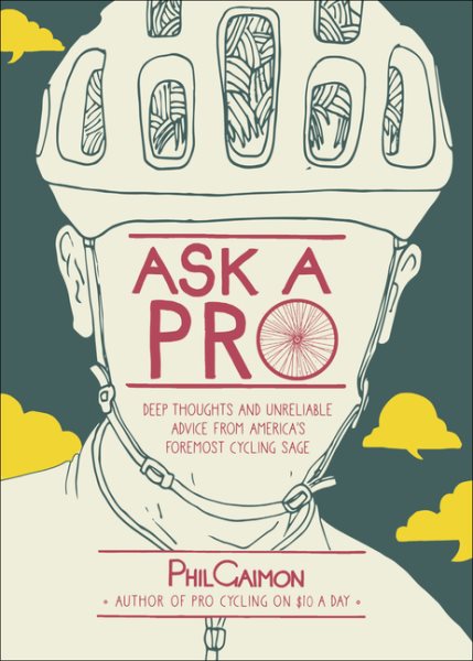Ask a Pro: Deep Thoughts and Unreliable Advice from America's Foremost Cycling Sage cover