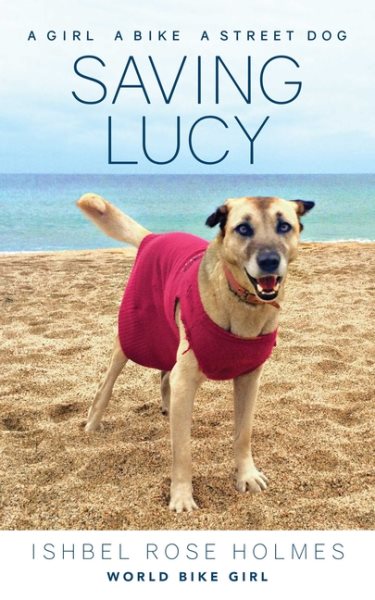Saving Lucy: A girl, a bike, a street dog cover