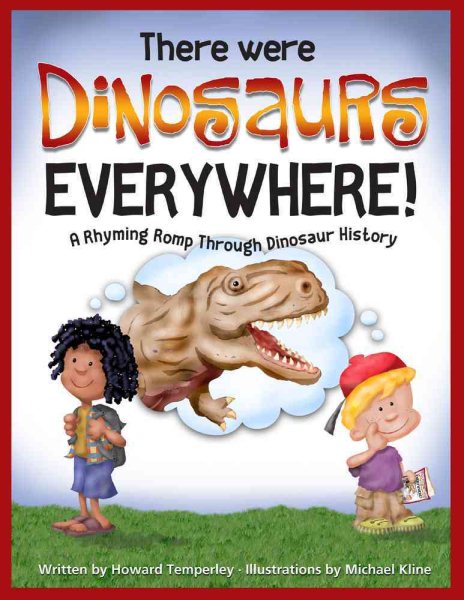 There Were Dinosaurs Everywhere!: A Rhyming Romp Through Dinosaur History cover