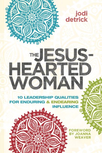 The Jesus-Hearted Woman: 10 Leadership Qualities for Enduring and Endearing Influence cover