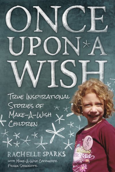 Once Upon A Wish: True Inspirational Stories of Make-A-Wish Children cover