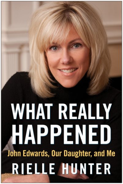 What Really Happened: John Edwards, Our Daughter, and Me cover