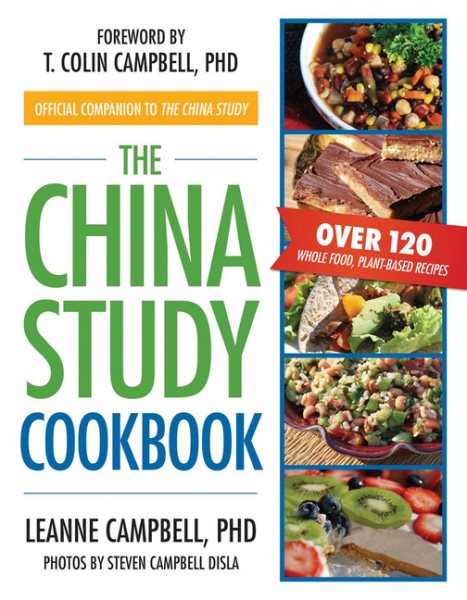 The China Study Cookbook: Over 120 Whole Food, Plant-Based Recipes cover