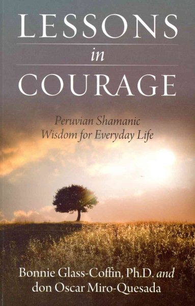 Lessons in Courage: Peruvian Shamanic Wisdom for Everyday Life cover