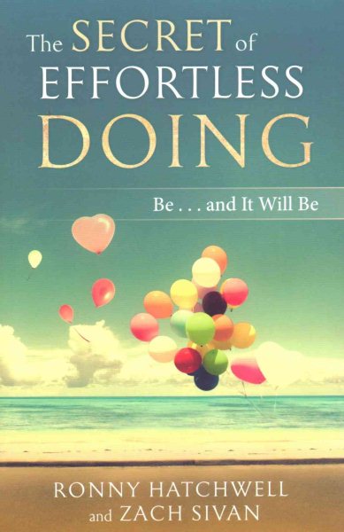 The Secret of Effortless Doing: Be...and It Will Be cover