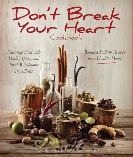 Don't Break Your Heart Cookbook: Reduced Sodium Recipes for a Healthy Heart - Flavoring Food with Herbs, Spices, and Fresh Wholesome Ingredients cover