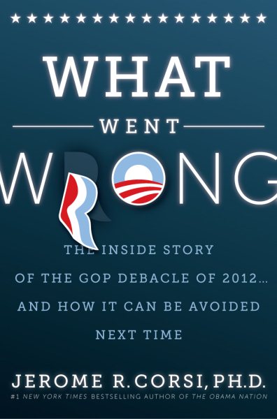 What Went Wrong?: The Inside Story of the GOP Debacle of 2012 . . . And How It Can Be Avoided Next Time cover