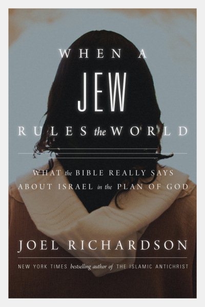 When A Jew Rules the World: What the Bible Really Says about Israel in the Plan of God cover
