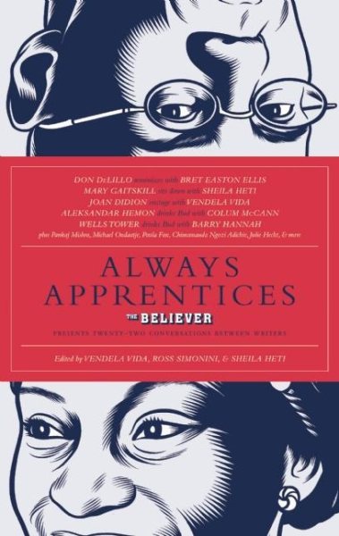 Always Apprentices: The Believer magazine Presents Twenty-Two Conversations Between Writers cover