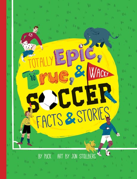 Totally Epic, True and Wacky Soccer Facts and Stories cover