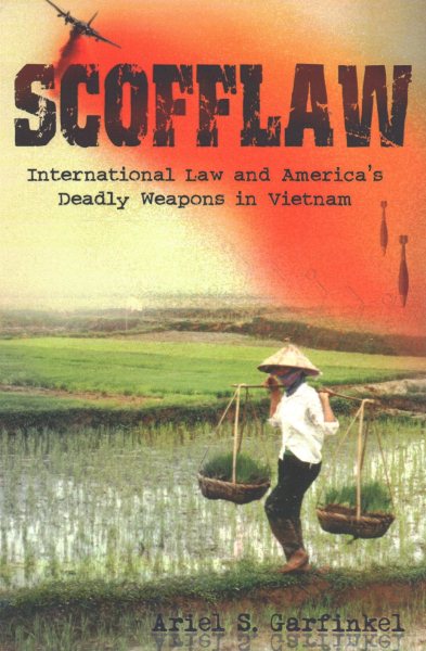 Scofflaw: International Law and America's Deadly Weapons in Vietnam cover
