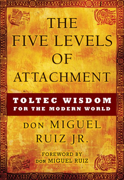 The Five Levels of Attachment: Toltec Wisdom for the Modern World (Toltec Mastery Series) cover