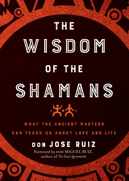 Wisdom of the Shamans: What the Ancient Masters Can Teach Us about Love and Life (Shamanic Wisdom Series) cover