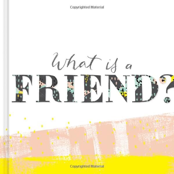 What is a Friend? — Express your gratitude for the friends in your life with this gift book.