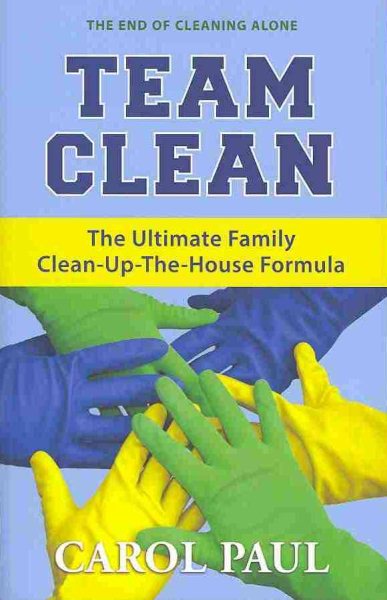 Team Clean: The Ultimate Family Clean-Up-The-House Formula cover