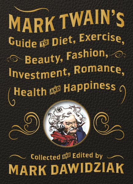 Mark Twain's Guide to Diet, Exercise, Beauty, Fashion, Investment, Romance, Health and Happiness cover