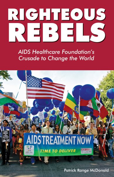Righteous Rebels: AIDS Healthcare Foundation's Crusade to Change the World cover