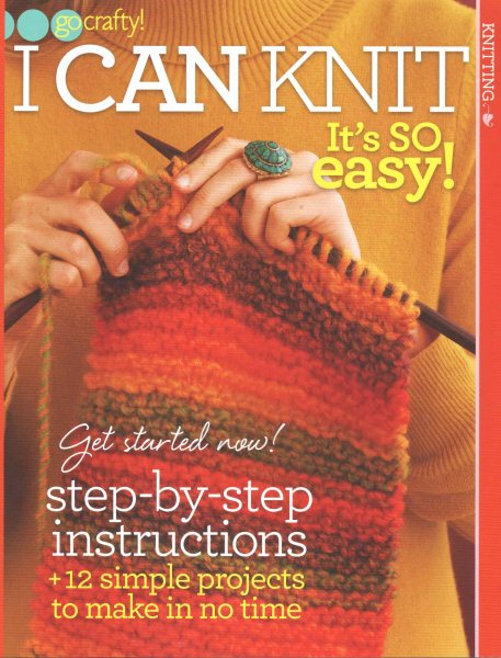 I Can Knit: It's So Easy! (Go Crafty!)-With Step-by-Step Instructions, 12 Simple Projects to Make in No Time cover