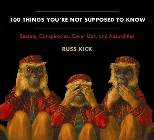 100 Things You're Not Supposed To Know: Secrets, Conspiracies, Cover Ups, and Absurdities