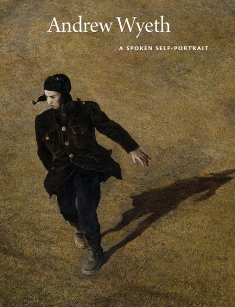 Andrew Wyeth: A Spoken Self-Portrait: Selected and Arranged by Richard Meryman from Recorded Conversations with the Artist, 1964-2007 cover