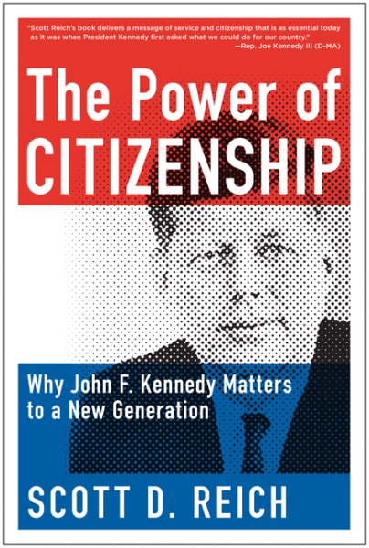 The Power of Citizenship: Why John F. Kennedy Matters to a New Generation cover