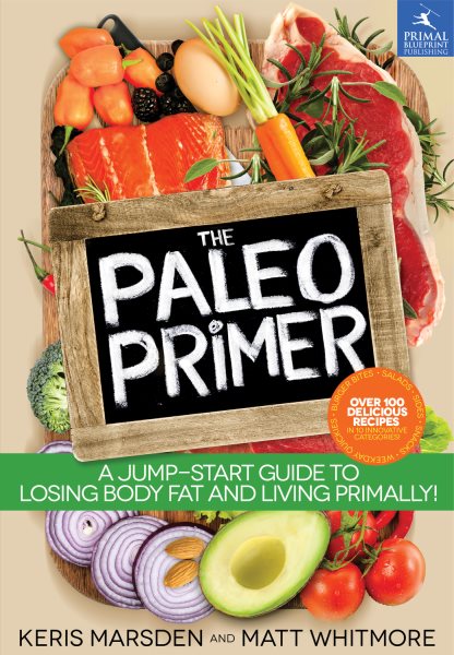 The Paleo Primer: A Jump-Start Guide to Losing Body Fat and Living Primally cover
